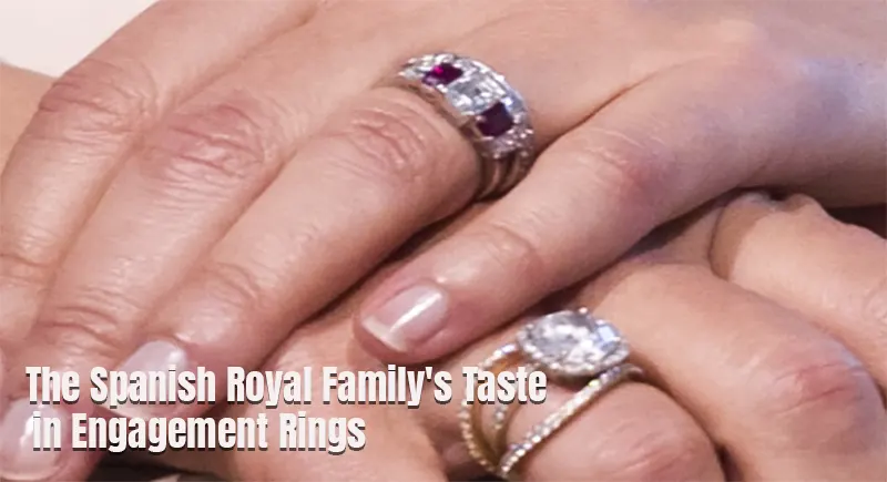 The Spanish Royal Family’s Taste in Engagement Rings: A Style Guide